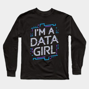 I'm A Data Girl. Funny Programming Long Sleeve T-Shirt